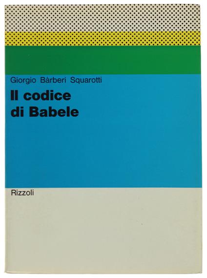 Il CODICE DI BABELE - Barberi Squarotti Giorgio - Rizzoli - 1972 - Giorgio Bàrberi Squarotti - copertina