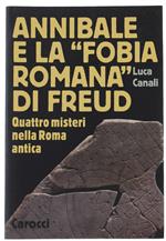 ANNIBALE E LA «FOBIA ROMANA» DI FREUD. Quattro misteri nella Roma antica. - Canali  Luca - Carocci, Le sfere - 2008