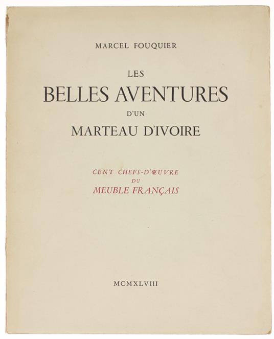 Les BELLES AVENTURES D'UN MARTEAU D'IVOIRE. Cent chefs-d'oeuvre du meuble français. - Fouquier Marcel. - Aulard, - 1948 - copertina