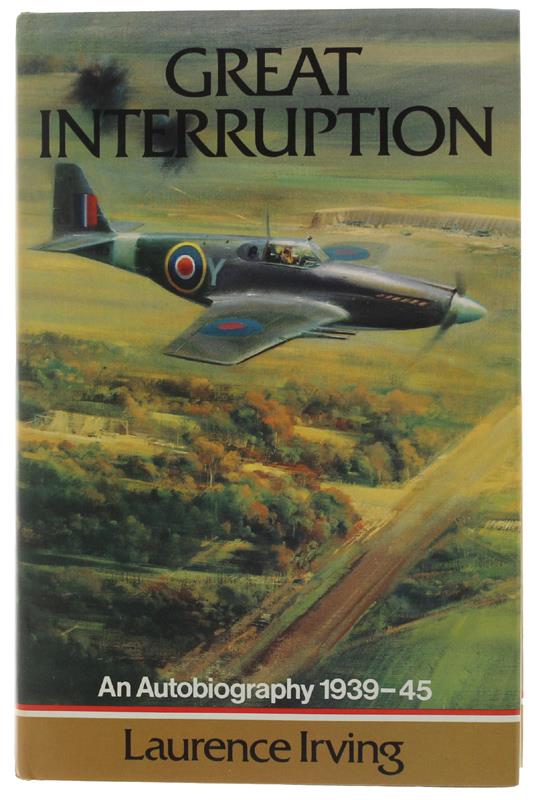 GREAT INTERRUPTION. An Autobiography 1939-45  [1st edition] - Irving Laurence. - Airlife, - 1983 - copertina