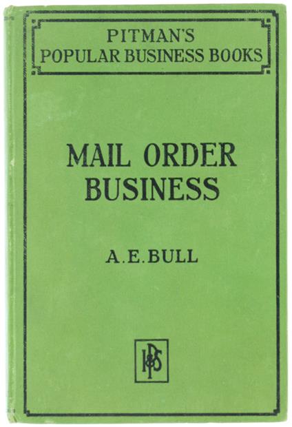 CONDUCTING A MAIL ORDER BUSINESS  [First edition] - Bull Albert E. - Pitman, Popular Business Books, - 1921 - copertina