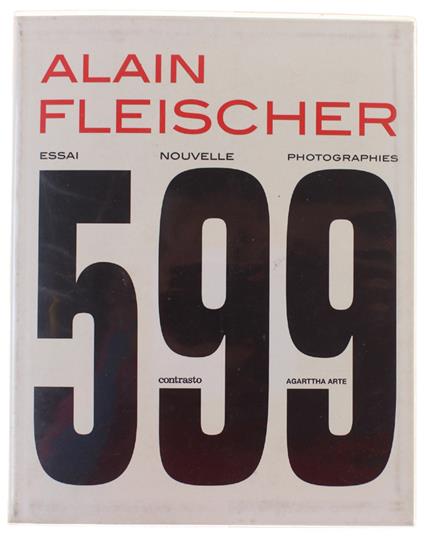 ALAIN FLEISCHER 599. Un projet d'Agarttha Arte - Collection dirigée par Adele Re Rebaudengo  [come nasce la FERRARI 599] - Re Rebaudengo Adele. - Contrasto Due, - 2007 - copertina