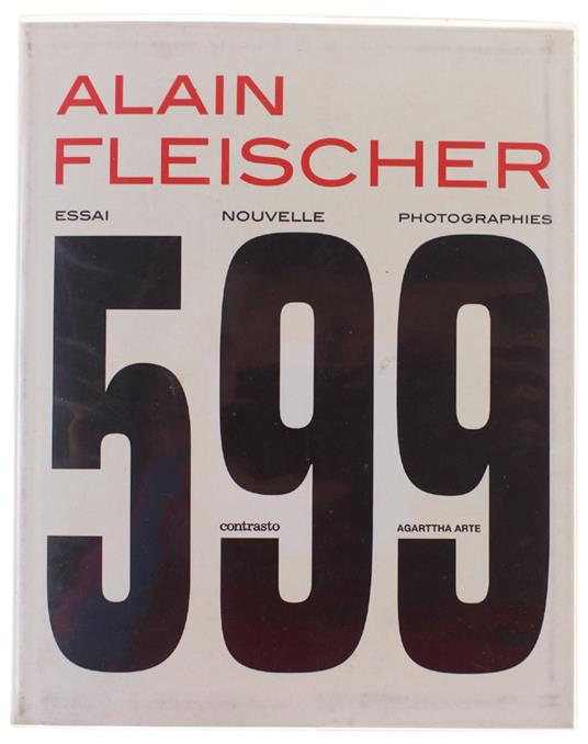 ALAIN FLEISCHER 599. Un projet d'Agarttha Arte - Collection dirigée par Adele Re Rebaudengo  [come nasce la FERRARI 599] - Re Rebaudengo Adele. - Contrasto Due, - 2007 - copertina