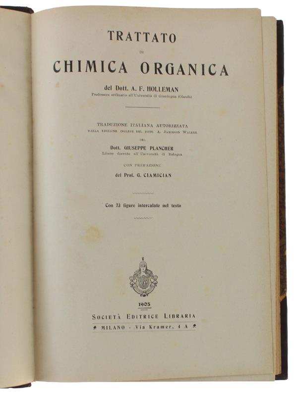 TRATTATO DI CHIMICA ORGANICA  [Prima edizione] - Holleman A.F. - Soietà Editrice Libraria, - 1905
