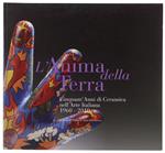 L' ANIMA DELLA TERRA. Cinquant'anni di Ceramica nell'Arte Italiana 1960-2010 - Sacco Vittorio Amedeo. - Stendhal, - 2010