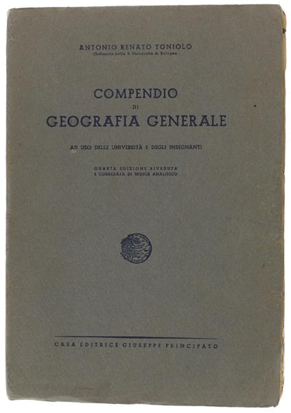 COMPENDIO DI GEOGRAFIA GENERALE ad uso delle Università e delle persone colte. - Toniolo Antonio Renato. - Ed. Giuseppe Principato, - 1943 - copertina