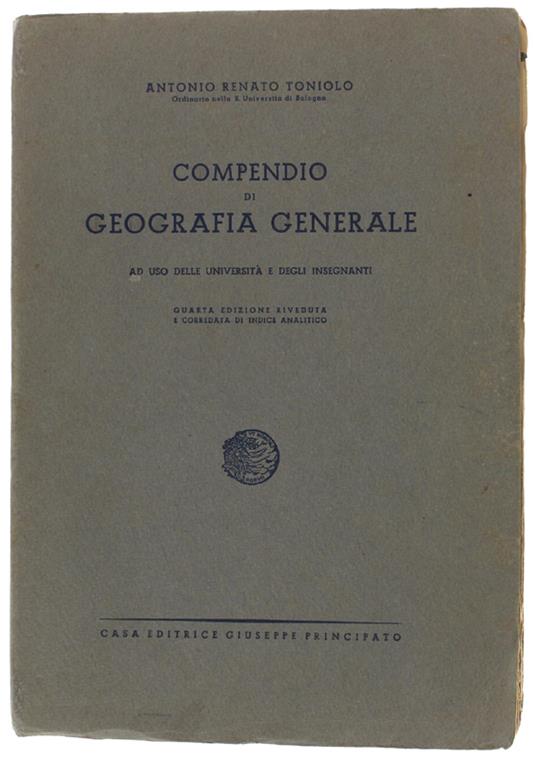 COMPENDIO DI GEOGRAFIA GENERALE ad uso delle Università e delle persone colte. - Toniolo Antonio Renato. - Ed. Giuseppe Principato, - 1943 - copertina