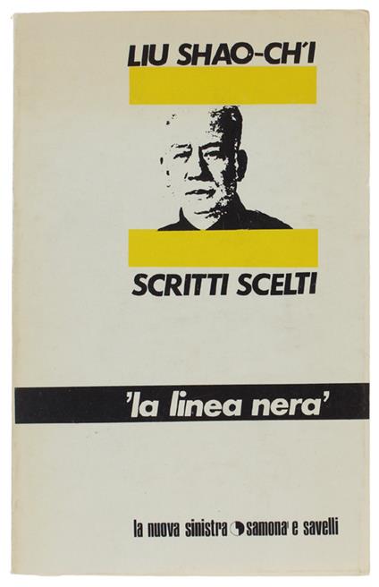 SCRITTI SCELTI "La linea nera"  [1a edizione italiana - come nuovo] - Liu Shao-ch'i - Samonà e Savelli, La nuova sinistra - 1970 - copertina