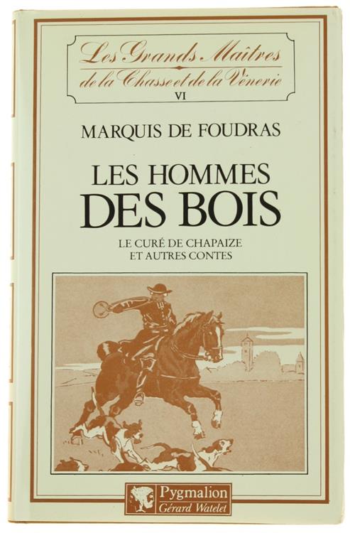 Les HOMMES DES BOIS - Le curé de Chapaize et autres contes. - De Foudras (Marquis). - Pygmalion, Les Grands Maîtres de la Chasse et de la Vénerie, - 1984 - copertina