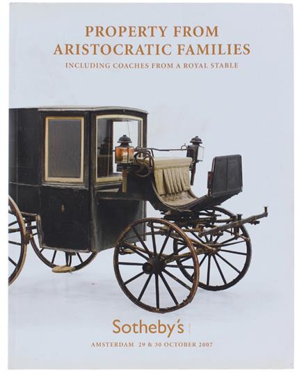 PROPERTY FROM ARISTOCRATIC FAMILIES INCLUDING COACHES FROM A ROYAL STABLE. Amsterdam, 29 & 30 October, 2007. - Sotheby's. - Sotheby's, - 2007 - copertina
