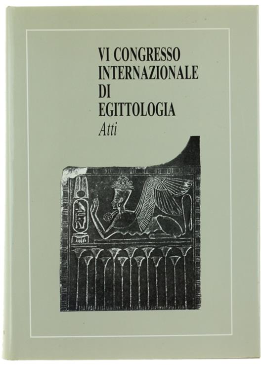 SESTO CONGRESSO NAZIONALE DI EGITTOLOGIA - Atti - Volume primo. - Autori vari. - Tipografia Torinese - 1992 - copertina