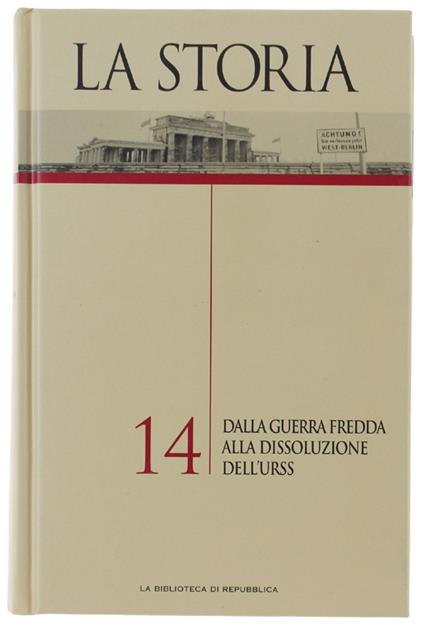 STORIA - volume 14: DALLA GUERRA FREDDA ALLA DISSOLUZIONE DELL'URSS. [come nuovo] - Autori vari. - Biblioteca di Repubblica, - 2004 - copertina