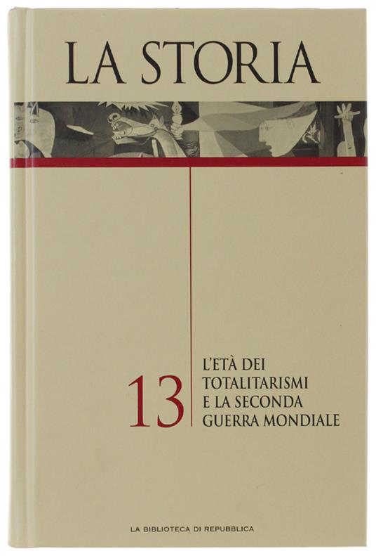 STORIA - volume 13: L'ETA' DEI TOTALITARISMI E LA SECONDA GUERRA MONDIALE.  [come nuovo] - Autori vari. - Biblioteca di Repubblica, - 2004 - copertina