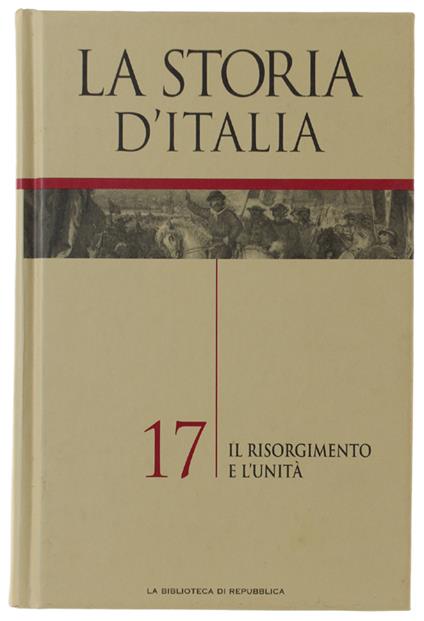 STORIA - volume 17: IL RISORGIMENTO E L'UNITA'.  [come nuovo] - Autori vari. - Biblioteca di Repubblica, - 2004 - copertina