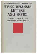 LETTERE AGLI ERETICI. Epistolario con i dirigenti della nuova sinistra - Berlinguer Enrico - Einaudi, Nuovo Politecnico - 1977