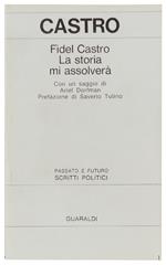 STORIA MI ASSOLVERA'. Con un saggio di Ariel Dorfman - Castro Fidel - Guaraldi, Passato e futuro 19 - 1976