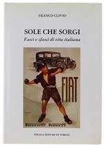 SOLE CHE SORGI. Fasci e sfasci di vita italiana. - Clivio Franco - Fogola Editore, Il Focolare - 1996