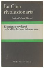 CINA RIVOLUZIONARIA. Esperienze e sviluppi della Rivoluzione ininterrotta - Collotti Pischel Enrica. - Einaudi, - 1965