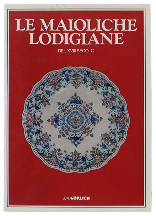 Le MAIOLICHE LODIGIANE DEL XVIII SECOLO - Levy Saul - Görlich - 1980 - Saul Levy - copertina