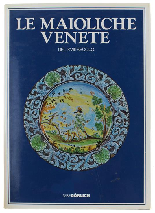 Le MAIOLICHE VENETE DEL XVIII SECOLO - Levy Saul - Görlich - 1980 - Saul Levy - copertina