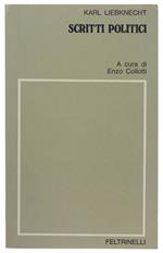 SCRITTI POLITICI. A cura di Enzo Collotti - Liebknecht Karl - Feltrinelli, Il pensiero socialista - 1971