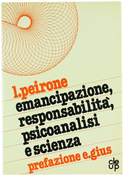EMANCIPAZIONE, RESPONSABILITA', PSICOANALISI E SCIENZA. - Peirone Luciano. - CLEUP, - 1979 - Luciano Peirone - copertina