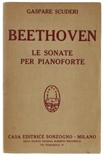 BEETHOVEN. Le Sonate per pianoforte [dedica autografa dell'a.] - Scuderi Gaspare - Sonzogno - 1933