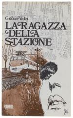 RAGAZZA DELLA STAZIONE. Romanzo - Valci Grazia - Gremese - 1975