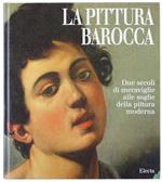 PITTURA BAROCCA. Due secoli di meraviglie alle soglie della pittura moderna. - Zuffi Stefano. - Electa, - 1999