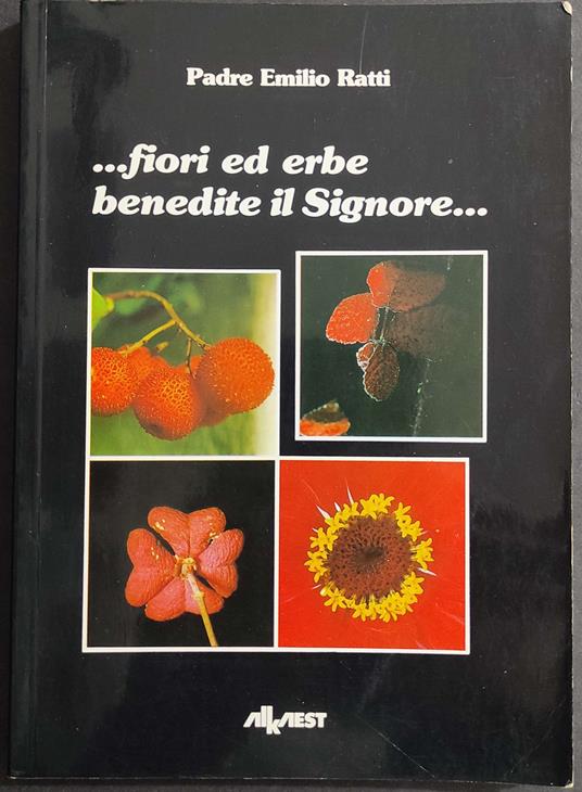 ...Fiori ed Erbe Benedite il Signore... P. E. Ratti - Ed. Alkaest - 1988 - copertina