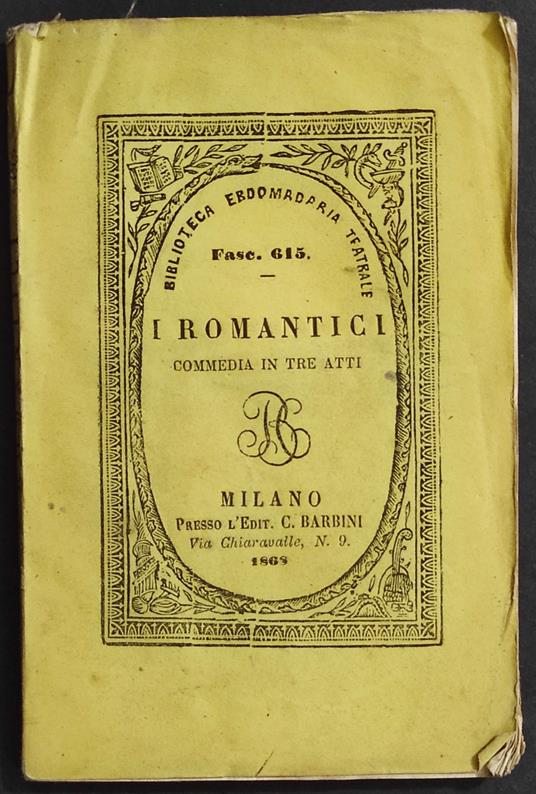 I Romantici - Commedia in Tre Atti - G. E. Lazzarini - Ed. Barbini - 1869 - copertina