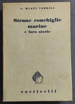 Strane Conchiglie Marine e Loro Storie - A. H. Verrill - Ed. Corticelli - 1939