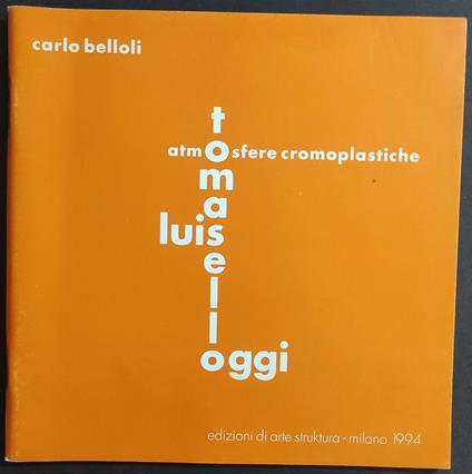 Atmosfere Cromoplastiche -  Luis Tomaselli Oggi - Carlo Belloli - Ed. d'Arte Struktura - 1994 - Carlo Belli - copertina