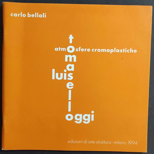 Atmosfere Cromoplastiche -  Luis Tomaselli Oggi - Carlo Belloli - Ed. d'Arte Struktura - 1994 - Carlo Belli - copertina