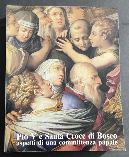 Pio V e Santa Croce di Bosco - Aspetti Committenza Papale - Ed. Dell'Orso - 1985 - copertina