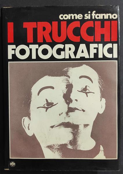 Come si Fanno i Trucchi Fotografici - Ed. Effe - 1973 - copertina