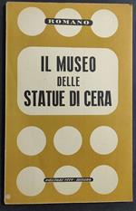 Il Museo delle Statue di Cera - Romano - Ed. Erre - 1945