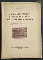 L' Agro Alessandrino Durante le Guerre Prammatica Sanzione - Gho - Ed. Ferrari - 1931