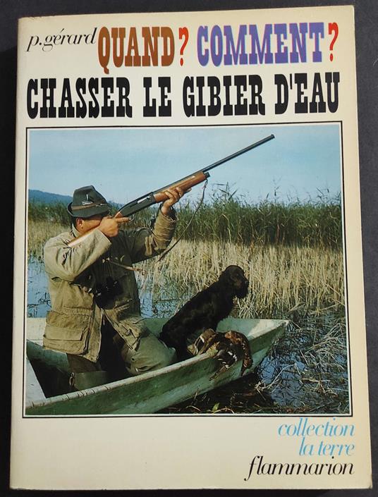 Quand? Comment? Chasser le Gibier d'Eau - P. Gérard - Ed. Flammarion - 1969 - copertina