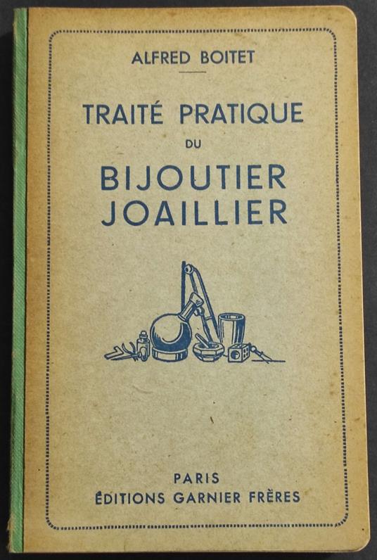 Traité Pratique du Bijoutier Joaillier - A. Boitet - Ed. Garnier - 1946 - Alfred Binet - copertina