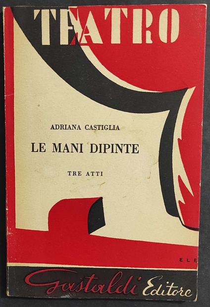 Le Mani Dipinte Tre Atti - A. Castiglia - Ed. Gastaldi - 1959 - copertina