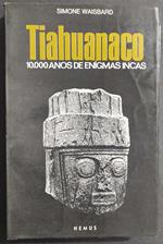 Tiahuanaco 10.000 Anos de Enigmas Incas - S. Waisbard - Ed. Hemus - 1976