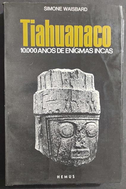 Tiahuanaco 10.000 Anos de Enigmas Incas - S. Waisbard - Ed. Hemus - 1976 - Simone Waisbard - copertina