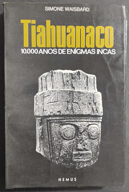 Tiahuanaco 10.000 Anos de Enigmas Incas - S. Waisbard - Ed. Hemus - 1976 - Simone Waisbard - copertina