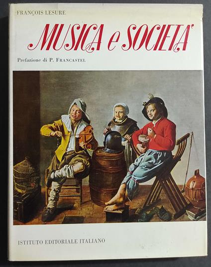 Musica e Società - F. Lesure - Istituto Ed. Italiano - 1966 - Francois Lesure - copertina