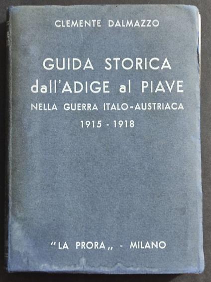 Guida Storica dall'Adige al Piave nella Guerra Italo-Austriaca - C. Dalmazzo - Ed. La Prora - 1940 - copertina