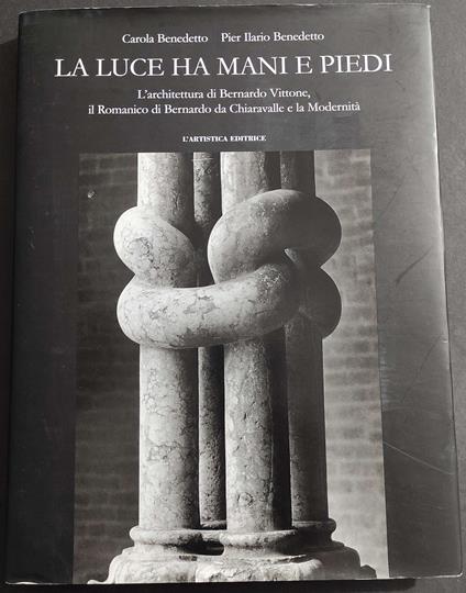Luce ha le Mani e Piedi - L'Architettura di Bernardo Vittone - Ed. l'Artistica - 2003 - copertina