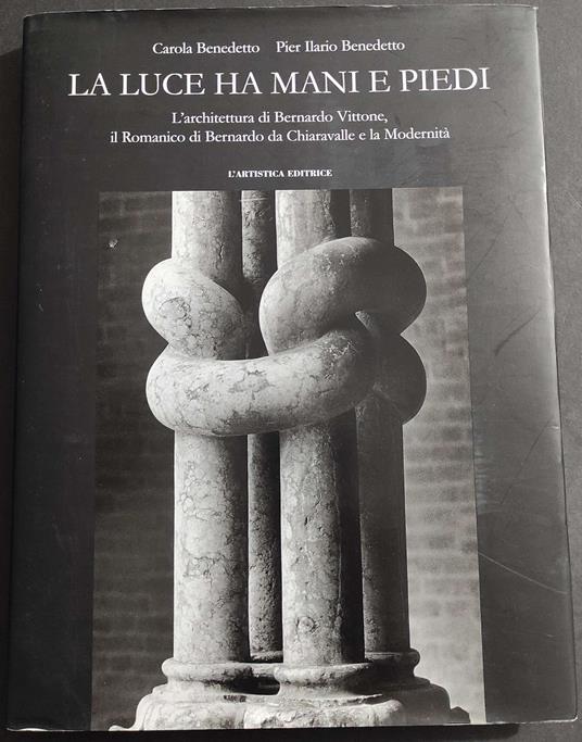 Luce ha le Mani e Piedi - L'Architettura di Bernardo Vittone - Ed. l'Artistica - 2003 - copertina