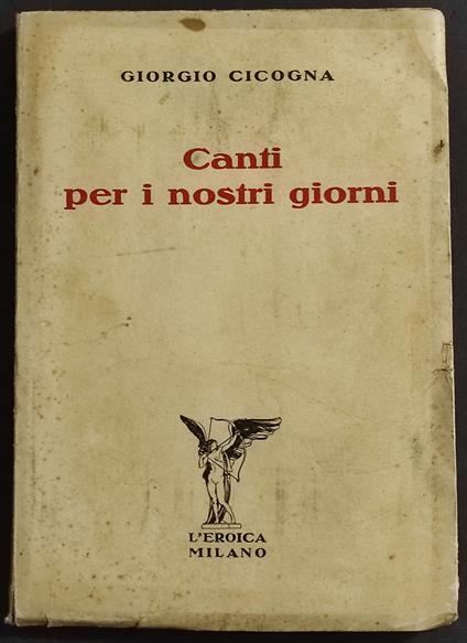 Canti per i Nostri Giorni - G. Cicogna - Ed. L'Eroica Milano- 1931 - Giorgio Cicogna - copertina