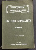 Giacomo l'Idealista - Romanzo - E. De Marchi - Ed. Libreria Editrice Nazionale - 1904